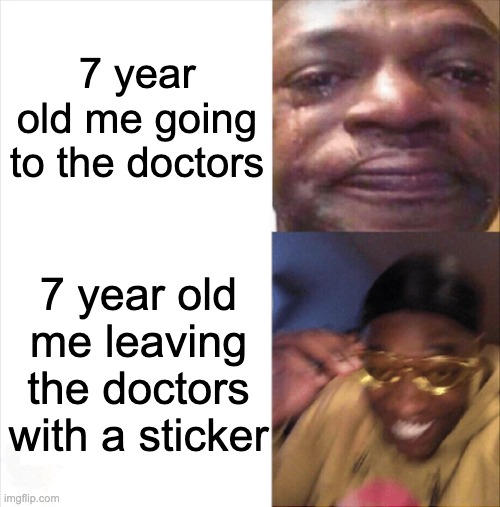7 year old me in the doctors | 7 year old me going to the doctors; 7 year old me leaving the doctors with a sticker | image tagged in sad happy,doctor | made w/ Imgflip meme maker