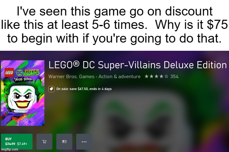 I've seen this game go on discount like this at least 5-6 times.  Why is it $75
to begin with if you're going to do that. | made w/ Imgflip meme maker