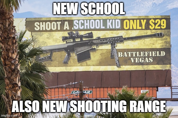 This is traumatizing | NEW SCHOOL; ALSO NEW SHOOTING RANGE | image tagged in funny,school memes,lol | made w/ Imgflip meme maker