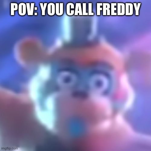 cursed Glamrock Freddy | POV: YOU CALL FREDDY | image tagged in cursed glamrock freddy | made w/ Imgflip meme maker