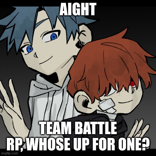 You see these two training in the woods |No god OCs|No Joke OCs|No killing | AIGHT; TEAM BATTLE RP, WHOSE UP FOR ONE? | image tagged in rp,aaaa | made w/ Imgflip meme maker