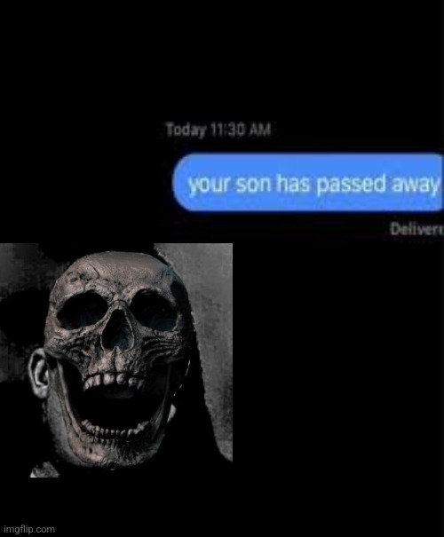 your son has passed away | image tagged in your son has passed away | made w/ Imgflip meme maker