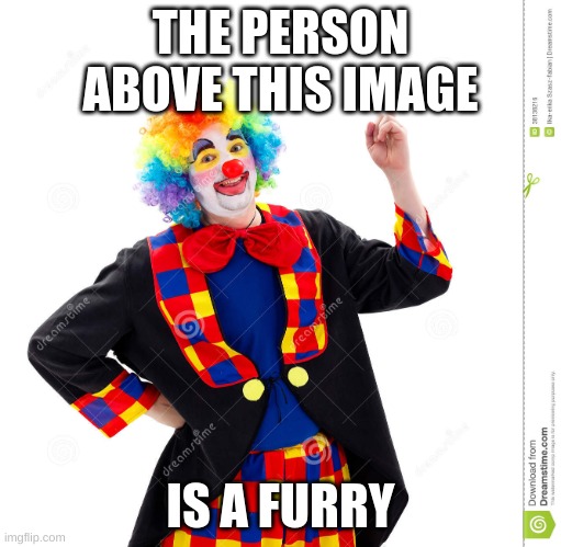 title | THE PERSON ABOVE THIS IMAGE; IS A FURRY | image tagged in the guy above me | made w/ Imgflip meme maker