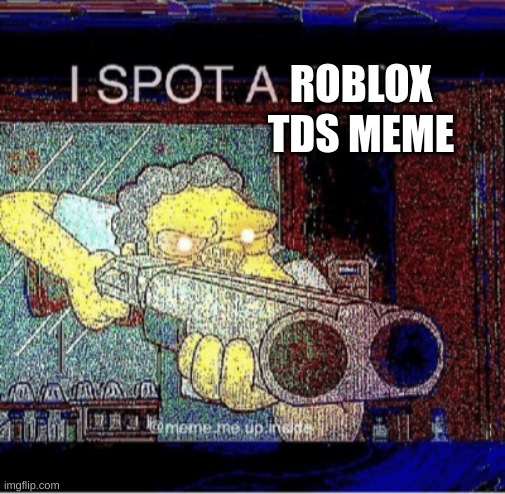 I spot a thot | ROBLOX TDS MEME | image tagged in i spot a thot | made w/ Imgflip meme maker