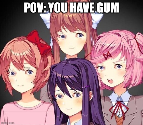 bottom text | POV: YOU HAVE GUM | image tagged in ddlc eyess | made w/ Imgflip meme maker
