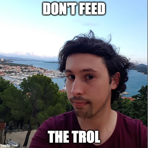 DON'T FEED; THE TROL | made w/ Imgflip meme maker