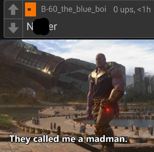 image tagged in thanos they called me a madman | made w/ Imgflip meme maker