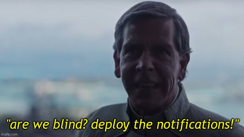 Are We Blind? Deploy the | "are we blind? deploy the notifications!" | image tagged in are we blind deploy the | made w/ Imgflip meme maker