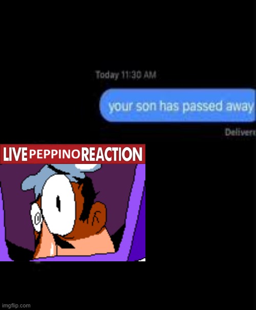 your son has passed away | image tagged in your son has passed away | made w/ Imgflip meme maker