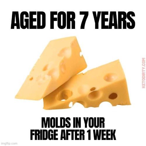 image tagged in cheese,repost,age,mold,memes,funny | made w/ Imgflip meme maker