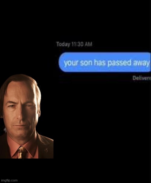 your son has passed away | image tagged in your son has passed away | made w/ Imgflip meme maker