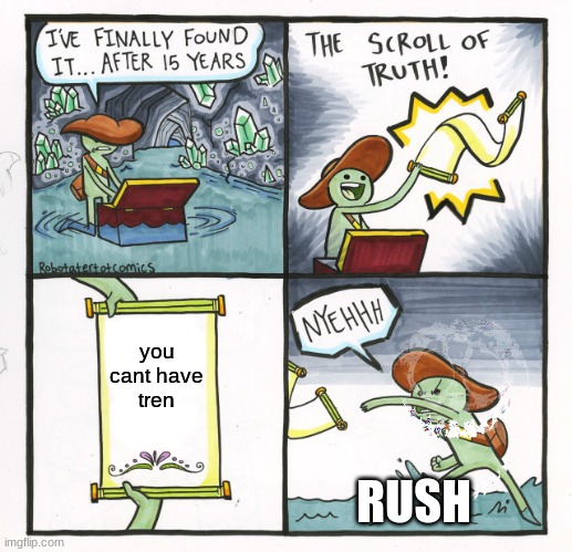 L+RADEO | you cant have
tren; RUSH | image tagged in memes,the scroll of truth | made w/ Imgflip meme maker