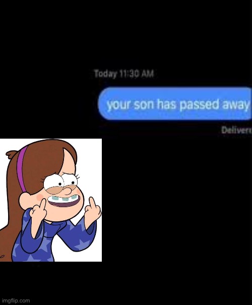 your son has passed away | image tagged in your son has passed away | made w/ Imgflip meme maker