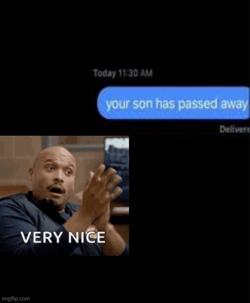 your son has passed away | image tagged in your son has passed away | made w/ Imgflip meme maker