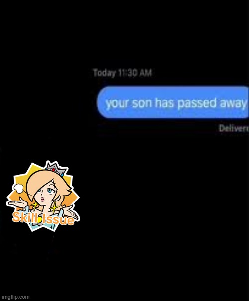 your son has passed away | image tagged in your son has passed away | made w/ Imgflip meme maker