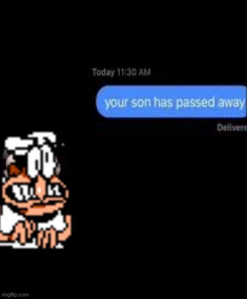 your son has passed away | image tagged in your son has passed away | made w/ Imgflip meme maker