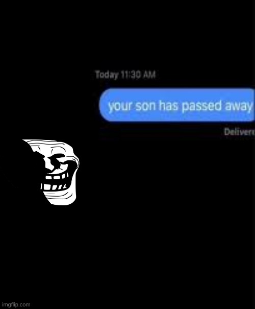 your son has passed away | image tagged in your son has passed away | made w/ Imgflip meme maker