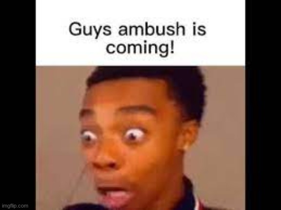 Ambush is coming | image tagged in ambush,doors | made w/ Imgflip meme maker