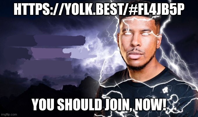 You should kill yourself NOW! | HTTPS://YOLK.BEST/#FL4JB5P; YOU SHOULD JOIN, NOW! | image tagged in you should kill yourself now | made w/ Imgflip meme maker