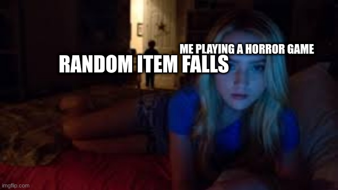 Spooky scary | RANDOM ITEM FALLS; ME PLAYING A HORROR GAME | image tagged in ghost | made w/ Imgflip meme maker