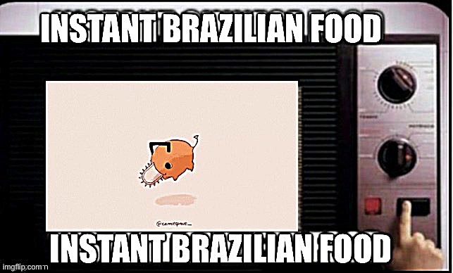 Instant brazilian food | image tagged in instant brazilian food | made w/ Imgflip meme maker