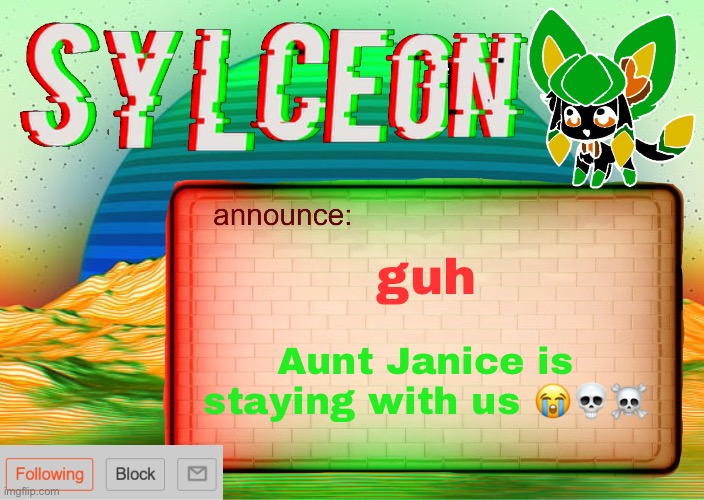 im suffering | Aunt Janice is staying with us 😭💀☠️; guh | image tagged in sylcs inverted awesome vapor glitch temp | made w/ Imgflip meme maker