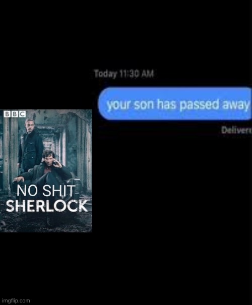 your son has passed away | image tagged in your son has passed away | made w/ Imgflip meme maker