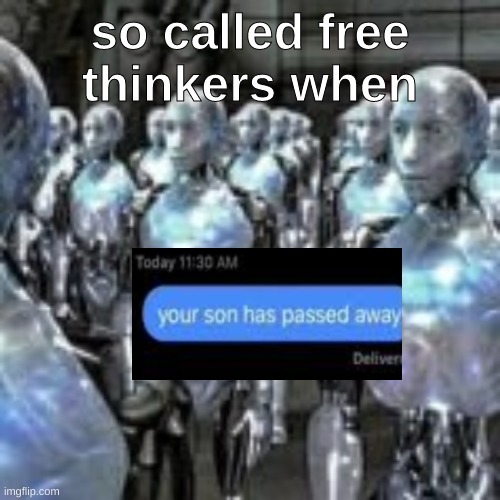 so called free thinkers when | made w/ Imgflip meme maker