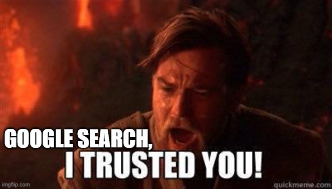 I trusted you | GOOGLE SEARCH, | image tagged in i trusted you | made w/ Imgflip meme maker