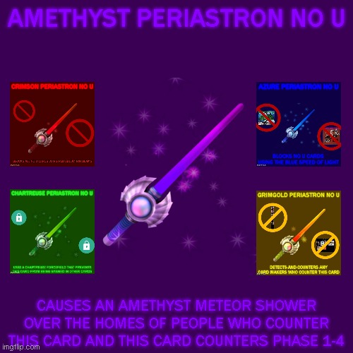 Amethyst Periastron No U | AMETHYST PERIASTRON NO U; CAUSES AN AMETHYST METEOR SHOWER OVER THE HOMES OF PEOPLE WHO COUNTER THIS CARD AND THIS CARD COUNTERS PHASE 1-4 | image tagged in memes | made w/ Imgflip meme maker