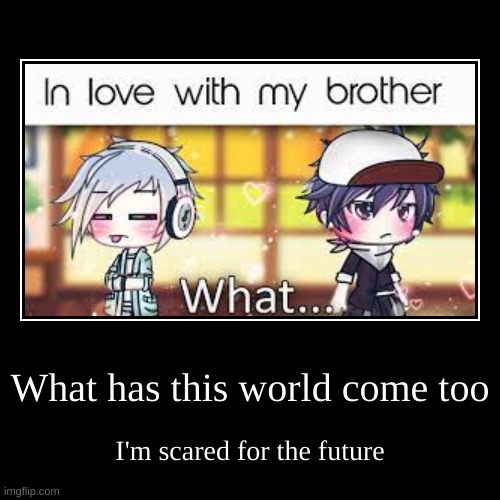 AHHHHH | image tagged in gacha,dies from cringe,help | made w/ Imgflip demotivational maker