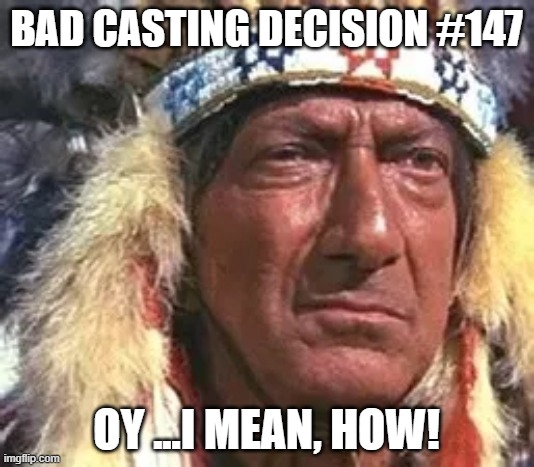 BAD CASTING DECISION #147; OY ...I MEAN, HOW! | image tagged in memes | made w/ Imgflip meme maker