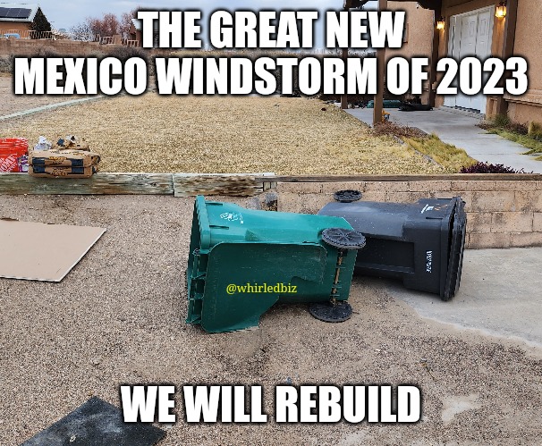 breezy | THE GREAT NEW MEXICO WINDSTORM OF 2023; @whirledbiz; WE WILL REBUILD | image tagged in new mexico,wind,funny | made w/ Imgflip meme maker