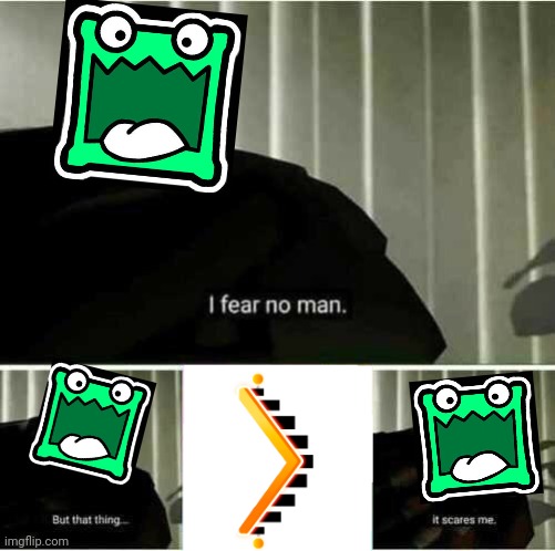 Mulpan Fears the Dual Portals | image tagged in i fear no man,funny,geometry dash,memes,funny memes,so true memes | made w/ Imgflip meme maker