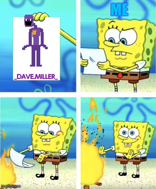 im matt everybody loves me :D | ME; _DAVE.MILLER_ | made w/ Imgflip meme maker