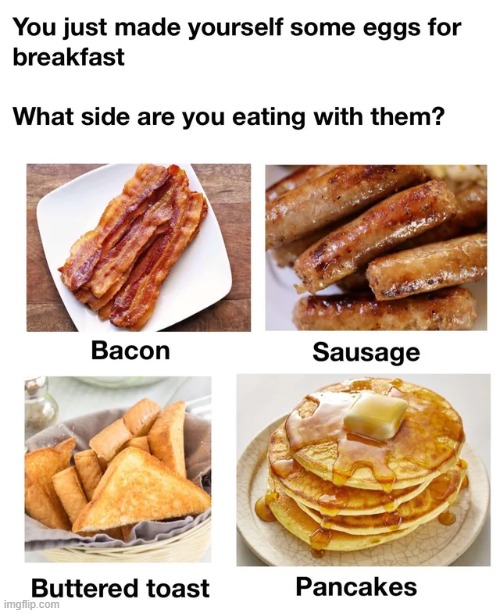 Bacon all the way | image tagged in breakfast,memes,funny,repost,eating,food | made w/ Imgflip meme maker