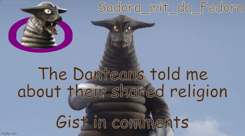 It's pretty interesting to me. | The Danteans told me about their shared religion; Gist in comments | made w/ Imgflip meme maker