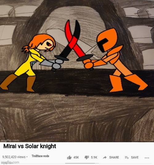 Trollface captured a vid of the duel | Mirai vs Solar knight; Trollface vods | made w/ Imgflip meme maker