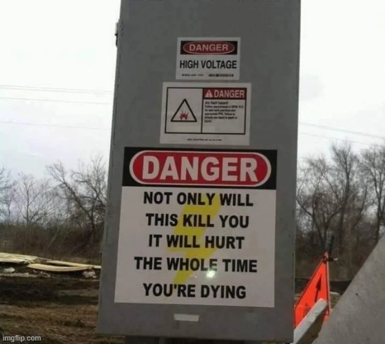 danger high voltage | image tagged in signs,sign,funny signs,stupid signs,memes,funny | made w/ Imgflip meme maker