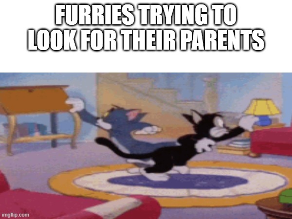 FURRIES TRYING TO LOOK FOR THEIR PARENTS | image tagged in meme,funny,anti furry | made w/ Imgflip meme maker