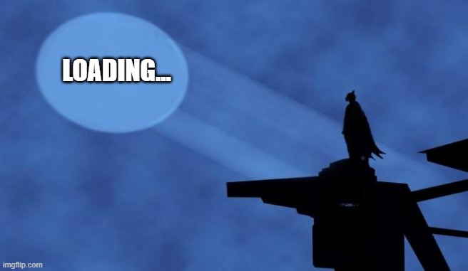 batman signal | LOADING... | image tagged in batman signal | made w/ Imgflip meme maker