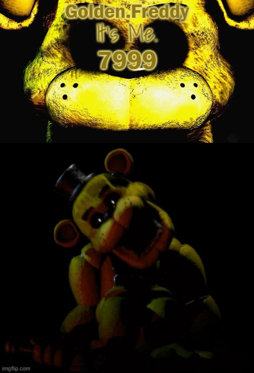 Golden's Golden Freddy Temp | 7999 | image tagged in golden's golden freddy temp | made w/ Imgflip meme maker