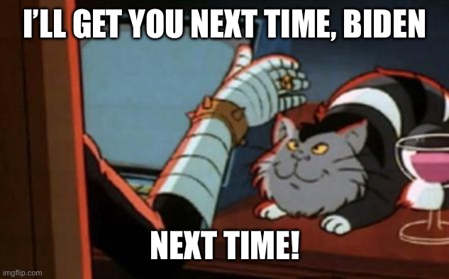 dr claw | I’LL GET YOU NEXT TIME, BIDEN NEXT TIME! | image tagged in dr claw | made w/ Imgflip meme maker