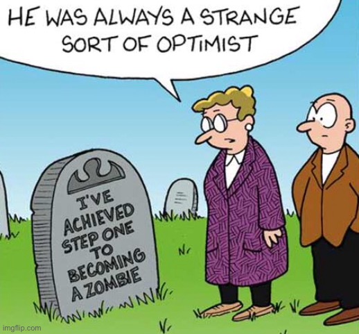 Strange sort of optimist | image tagged in strange optimist,achieved step one,of becoming zombie,gravestone,comics | made w/ Imgflip meme maker