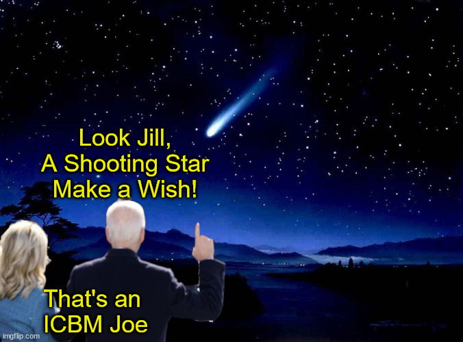 Shooting Star | Look Jill, A Shooting Star
Make a Wish! That's an 
ICBM Joe | image tagged in memes,biden,shooting star,nuclear war,i see what you did there,aint nobody got time for that | made w/ Imgflip meme maker