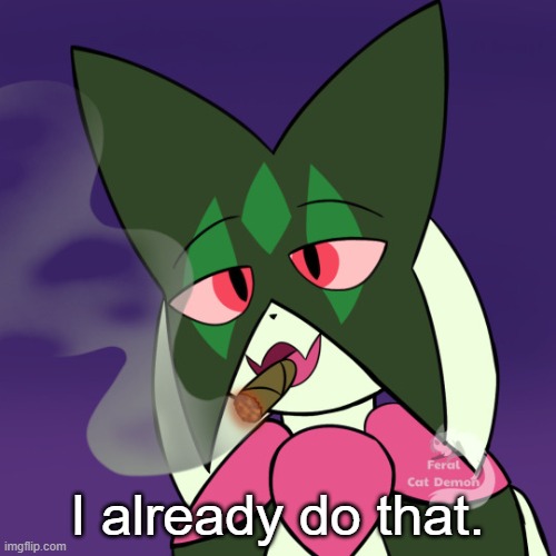 I already do that. | made w/ Imgflip meme maker