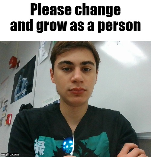 image tagged in bombhands please change and grow as a person | made w/ Imgflip meme maker