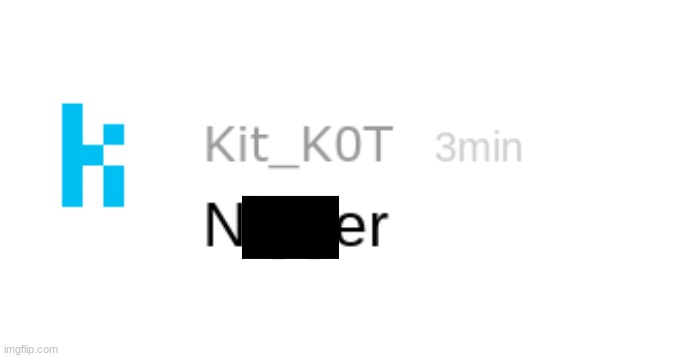 Kit said the N-wodr (real) (8k) | made w/ Imgflip meme maker