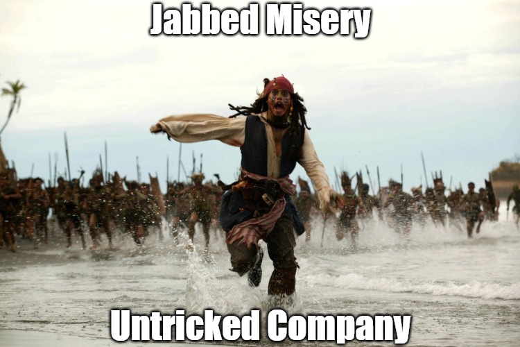 No "Vaccination" Vacation Allowed | Jabbed Misery; Untricked Company | image tagged in captain jack sparrow running,covid propaganda,covid jabs,big pharma,government tyranny,mob mentality | made w/ Imgflip meme maker
