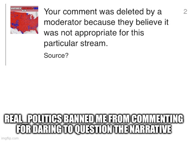 REAL_POLITICS BANNED ME FROM COMMENTING FOR DARING TO QUESTION THE NARRATIVE | made w/ Imgflip meme maker